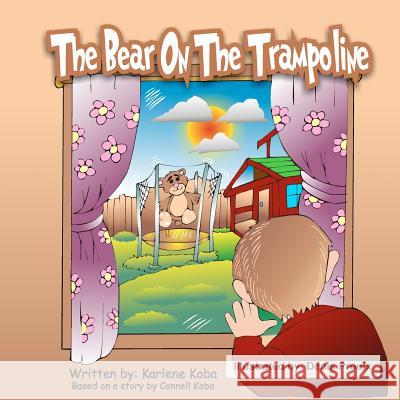 The Bear On The Trampoline Koba, Connell 9781481259460 Createspace