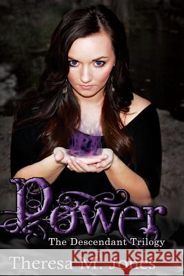 Power: The Descendant Trilogy Theresa M. Jones 9781481260916