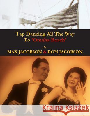 'Tap Dancing All The Way To Omaha Beach' Jacobson, Max 9781481261845 Createspace Independent Publishing Platform