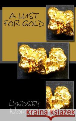 A Lust for Gold Lyndsey Norton 9781481262224 Createspace