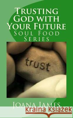 Trusting God with Your Future: A Devotional Joana James 9781481262477