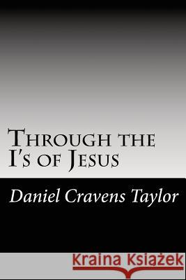 Through the I's of Jesus Daniel Cravens Taylor 9781481263030 Createspace