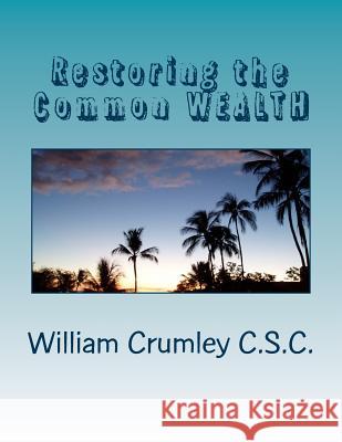 Restoring the Common WEALTH Crumley C. S. C., William J. 9781481263085