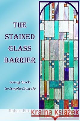 The Stained Glass Barrier Robert, Sr. Fitts 9781481264662