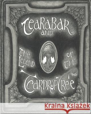 Tearabar and The Legend of the Teardrop Tree Whittaker, Larry 9781481265157 Createspace