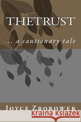 The Trust: ... a cautionary tale Zborower M. a., Joyce 9781481265393 Createspace