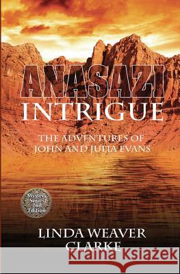 Anasazi Intrigue: The Adventures of John and Julia Evans Linda Weaver Clarke 9781481266864 Createspace