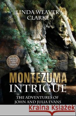 Montezuma Intrigue: The Adventures of John and Julia Evans Linda Weaver Clarke 9781481266925 Createspace