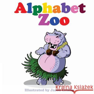 Alphabet Zoo Jason W. Crislip 9781481269926 Createspace