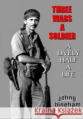 Three Wars A Soldier: A Lively Half A Life Bineham, Johny 9781481270427