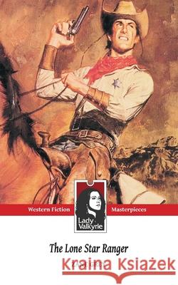 The Lone Star Ranger (Lady Valkyrie Westerns) Lady Valkyrie                            Zane Grey 9781481272285 Createspace Independent Publishing Platform