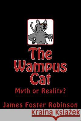 The Wampus Cat: Myth or Reality? James Foster Robinson 9781481272407