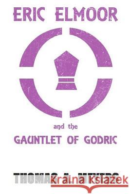 Eric Elmoor and The Gauntlet of Godric Meyers, Thomas a. 9781481272575