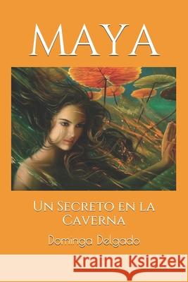 Maya: Un Secreto en la Caverna Delgado, Dominga 9781481273138