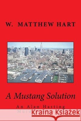 A Mustang Solution MR W. Matthew Hart 9781481273183 Createspace