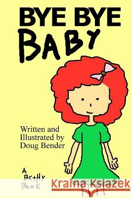 Bye Bye Baby: A Bethy Book Doug Bender 9781481273633 Createspace