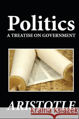 Politics: A Treatise on Government Patricia Selkirk Rod Seppelt David Selkirk 9781481274654