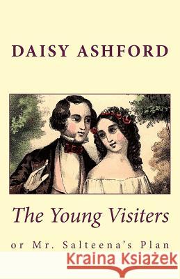 The Young Visiters, or Mr. Salteena's Plan Daisy Ashford 9781481274791 Createspace