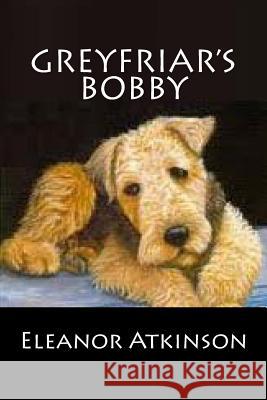 Greyfriar's Bobby Eleanor Atkinson 9781481274814 Createspace