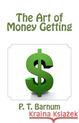 The Art of Money Getting P. T. Barnum Barbara DeWolfe Bernard Bailyn 9781481275217