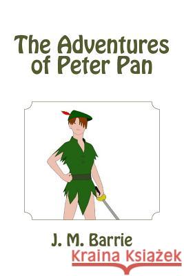 The Adventures of Peter Pan James Matthew Barrie 9781481275224