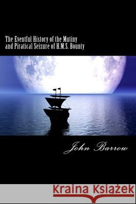 The Eventful History of the Mutiny and Piratical Seizure of H.M.S. Bounty Patricia Selkirk Rod Seppelt David Selkirk 9781481275248