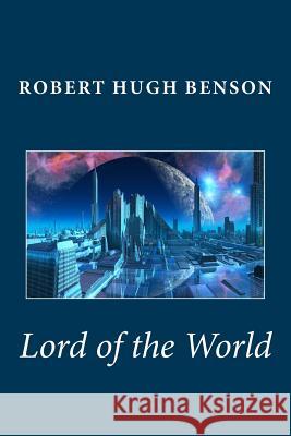 Lord of the World Robert Hugh Benson 9781481275392 Createspace