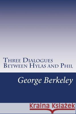 Three Dialogues Between Hylas and Phil George Berkeley 9781481275484 Createspace