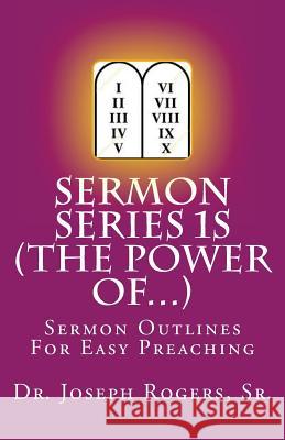 Sermon Series 1S (The Power Of...): Sermon Outlines For Easy Preaching Rogers, Sr. Joseph Roosevelt 9781481279680 Createspace