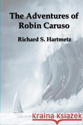 The Adventures of Robin Caruso Richard S. Hartmetz 9781481279857 Createspace