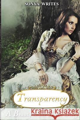 Transparency - a Beauty & the Beast story (Fairy Tales Retold) Writes, Sonya 9781481282321