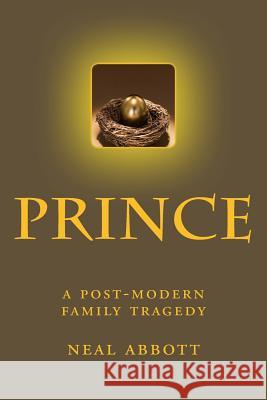 Prince: a post-modern family tragedy Abbott, Neal 9781481282772 Createspace