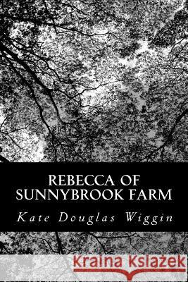 Rebecca Of Sunnybrook Farm Wiggin, Kate Douglas 9781481283380 Createspace