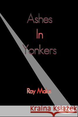 Ashes In Yonkers Malus, Ray 9781481284363 Createspace