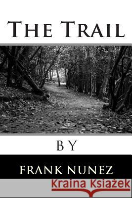 The Trail Frank Nunez 9781481285568 Createspace