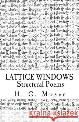Lattice Windows: Structural Poems H. G. Moser 9781481285629 Createspace