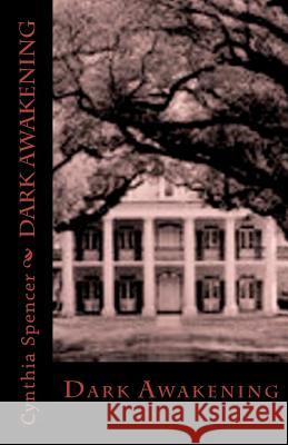 Dark Awakening Cynthia Spencer 9781481285735 Createspace