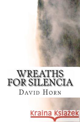 Wreaths for Silencia David Horn 9781481286534 Createspace