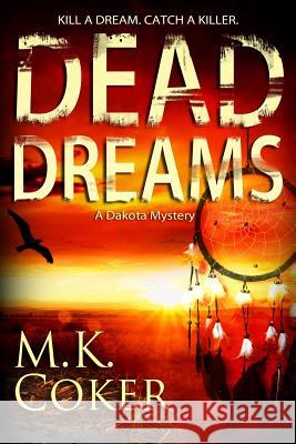 Dead Dreams: A Dakota Mystery M. K. Coker 9781481291316 Createspace