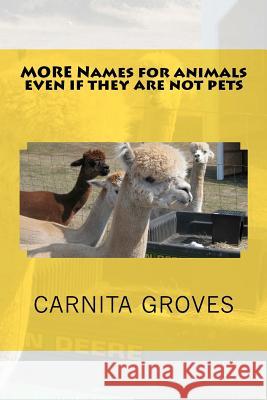 MORE Names for animals even if they are not pets Groves Sr, Carnita M. 9781481292641 Createspace
