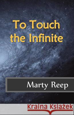 To Touch the Infinite Marty J. Reep 9781481294102