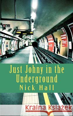 Just Johny in the Underground Nick Hall 9781481294478 Createspace