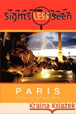 Sights Less Seen: Paris MR John R. Carter 9781481295437 Createspace