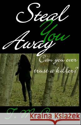 Steal You Away T. M. Carper 9781481296472 Createspace