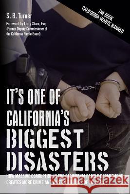It's One Of California's Biggest Disasters: How Massive Corruption in the California Parole Department Creates More Crime and Wastes Billions of Dolla Starn Esq, Larry 9781481299008 Createspace