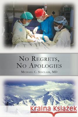 No Regrets, No Apologies MD Michael C. Sinclair 9781481299428 Createspace