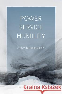 Power, Service, Humility: A New Testament Ethic Feldmeier, Reinhard 9781481300254