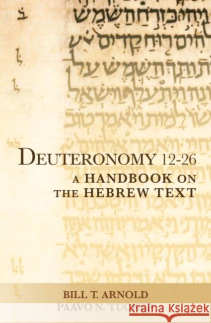 Deuteronomy 12-26: A Handbook on the Hebrew Text Tucker, Paavo N. 9781481300605 Baylor University Press