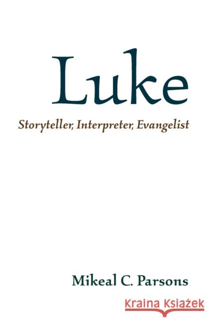 Luke: Storyteller, Interpreter, Evangelist Mikeal C. Parsons 9781481300681