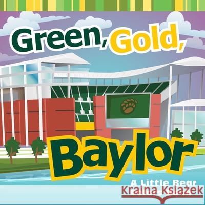 Green, Gold, Baylor: A Little Bear Colors Book Matt Wiede 9781481302173
